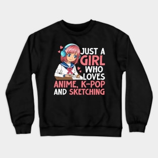 Just A Girl Who Loves Anime K-pop And Sketching Kpop Merch Crewneck Sweatshirt